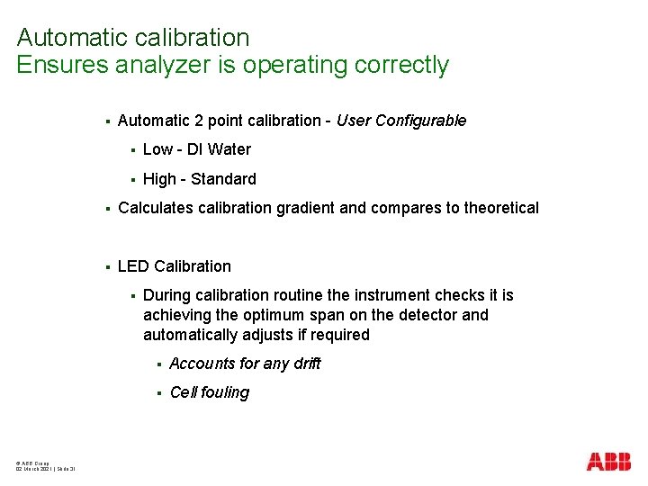 Automatic calibration Ensures analyzer is operating correctly § Automatic 2 point calibration - User