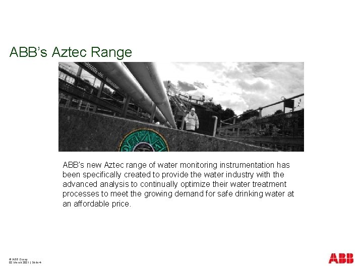 ABB’s Aztec Range ABB’s new Aztec range of water monitoring instrumentation has been specifically
