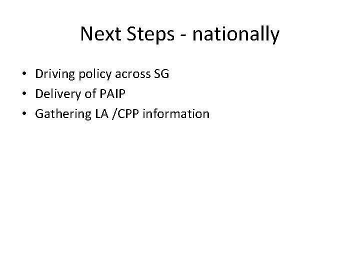 Next Steps - nationally • Driving policy across SG • Delivery of PAIP •