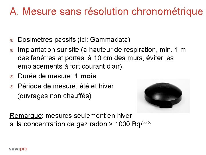 A. Mesure sans résolution chronométrique ¿ ¿ Dosimètres passifs (ici: Gammadata) Implantation sur site