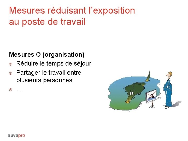 Mesures réduisant l’exposition au poste de travail Mesures O (organisation) ¿ Réduire le temps