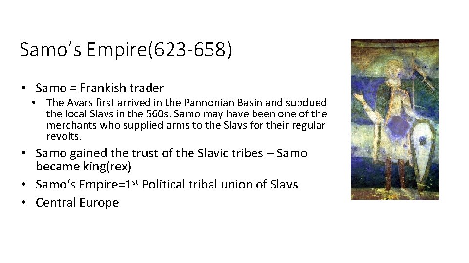 Samo’s Empire(623 -658) • Samo = Frankish trader • The Avars first arrived in