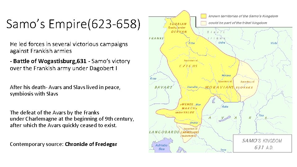 Samo’s Empire(623 -658) He led forces in several victorious campaigns against Frankish armies -