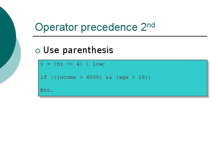 Operator precedence 2 nd ¡ Use parenthesis i = (hi << 4) | low;