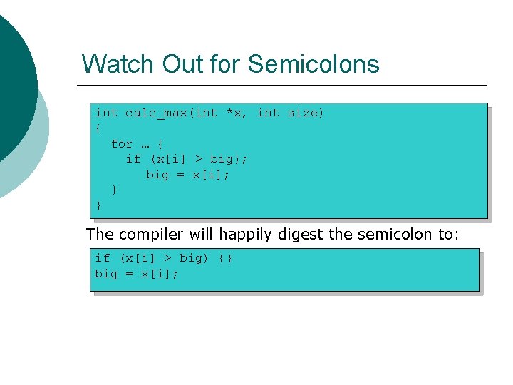 Watch Out for Semicolons int calc_max(int *x, int size) { for … { if