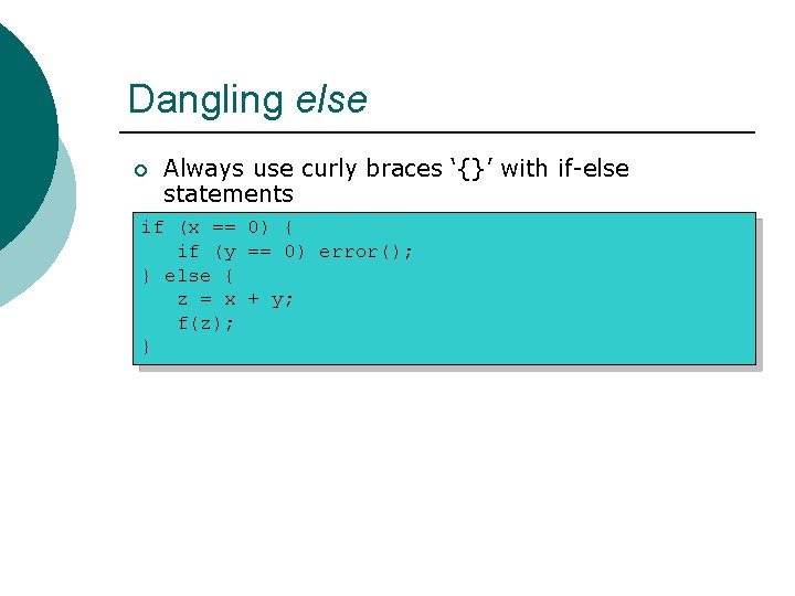 Dangling else ¡ Always use curly braces ‘{}’ with if-else statements if (x ==