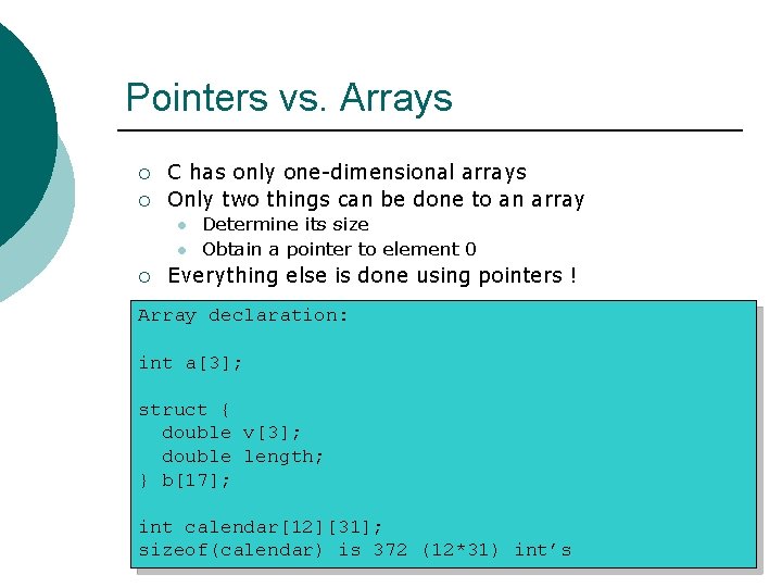 Pointers vs. Arrays ¡ ¡ C has only one-dimensional arrays Only two things can