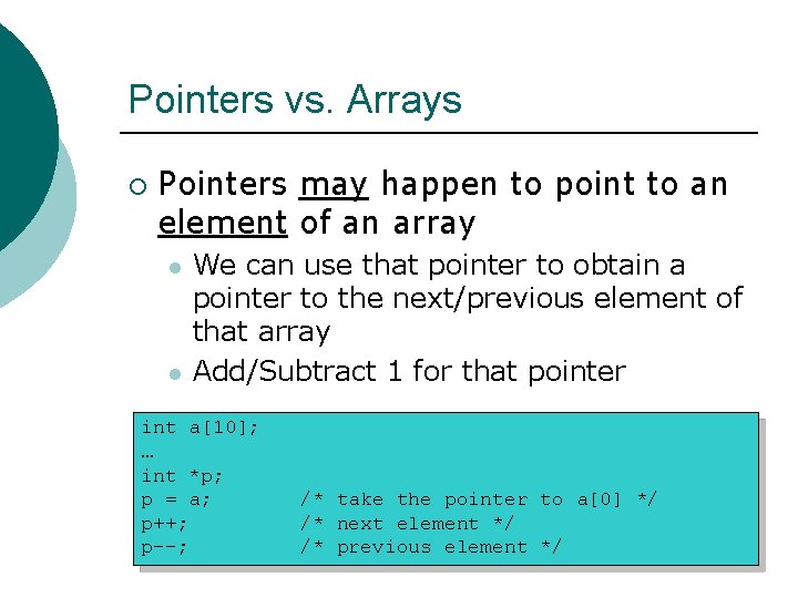 Pointers vs. Arrays ¡ Pointers may happen to point to an element of an