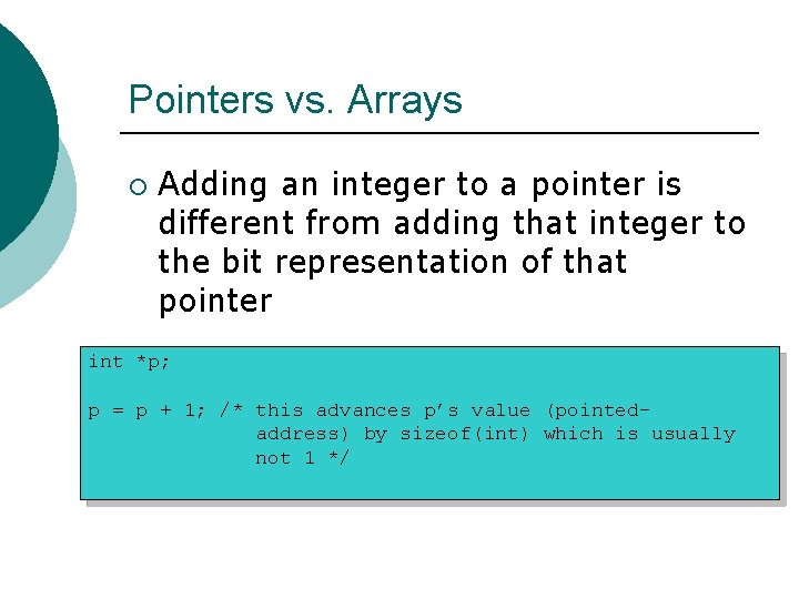 Pointers vs. Arrays ¡ Adding an integer to a pointer is different from adding