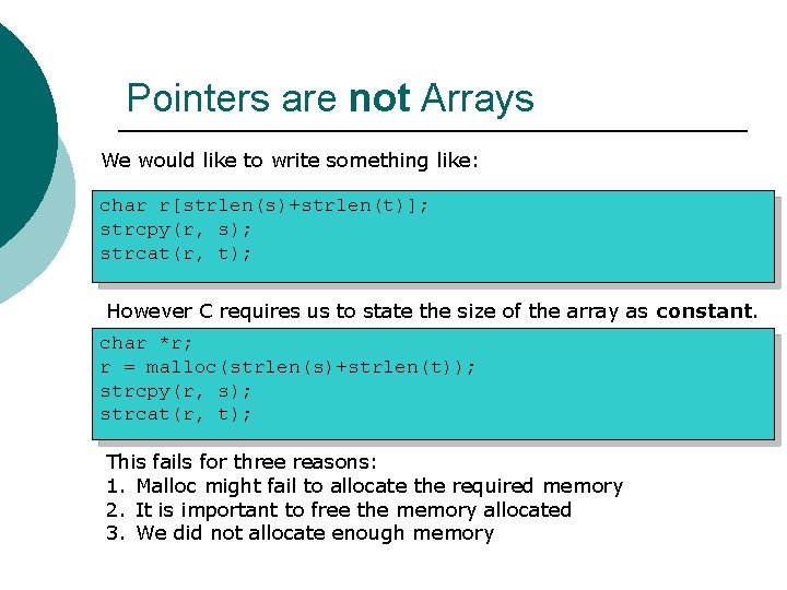 Pointers are not Arrays We would like to write something like: char r[strlen(s)+strlen(t)]; strcpy(r,
