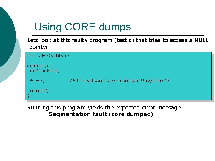 Using CORE dumps Lets look at this faulty program (test. c) that tries to