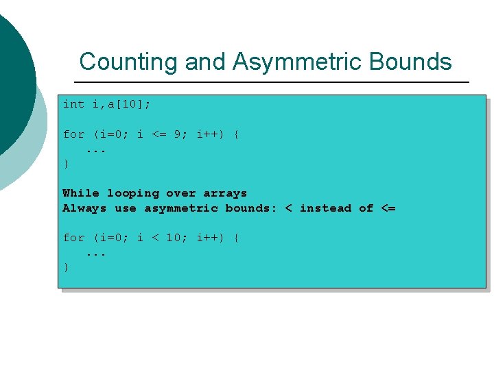 Counting and Asymmetric Bounds int i, a[10]; for (i=0; i <= 9; i++) {.