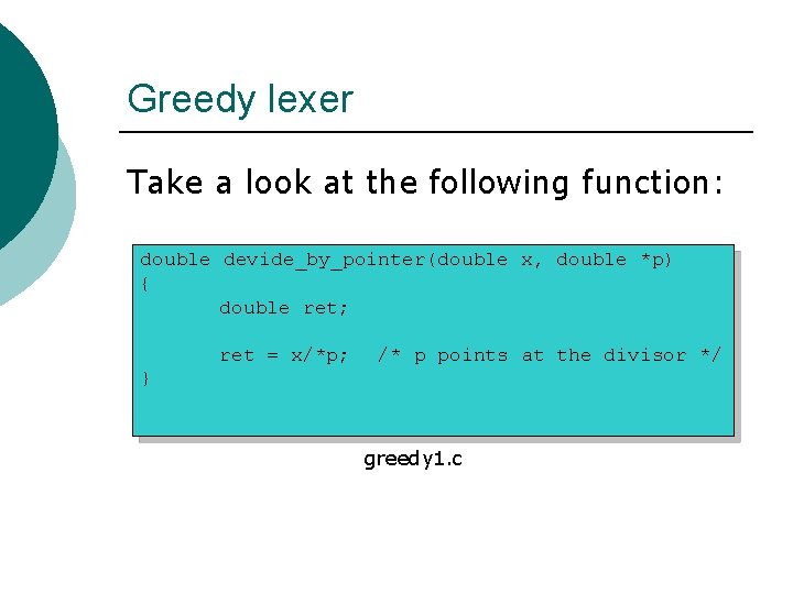Greedy lexer Take a look at the following function: double devide_by_pointer(double x, double *p)