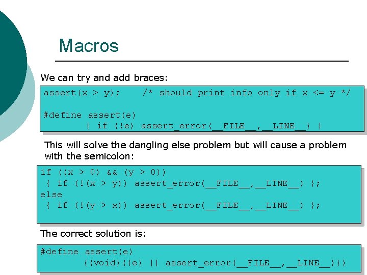 Macros We can try and add braces: assert(x > y); /* should print info