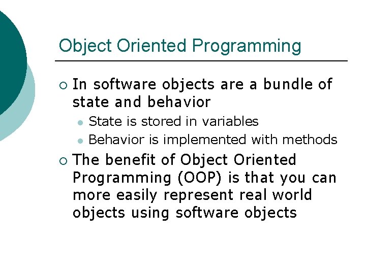Object Oriented Programming ¡ In software objects are a bundle of state and behavior