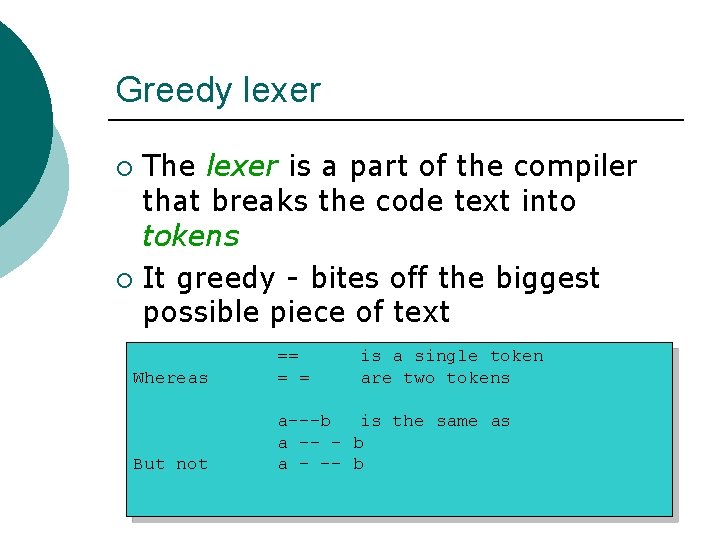 Greedy lexer The lexer is a part of the compiler that breaks the code