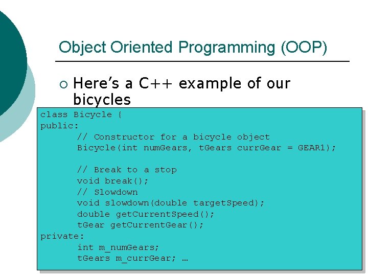 Object Oriented Programming (OOP) ¡ Here’s a C++ example of our bicycles class Bicycle