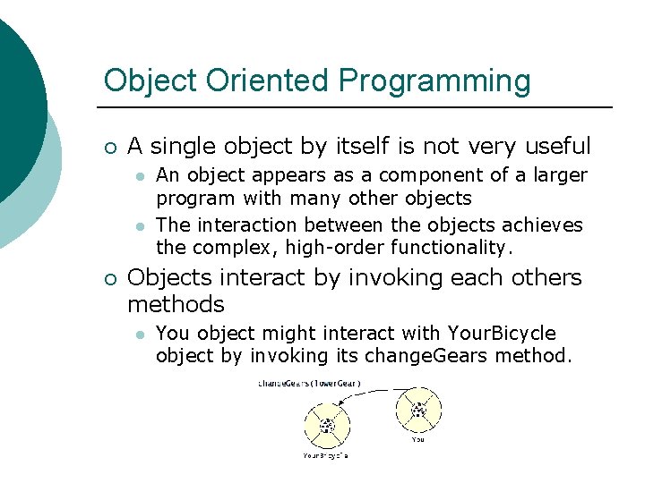 Object Oriented Programming ¡ A single object by itself is not very useful l
