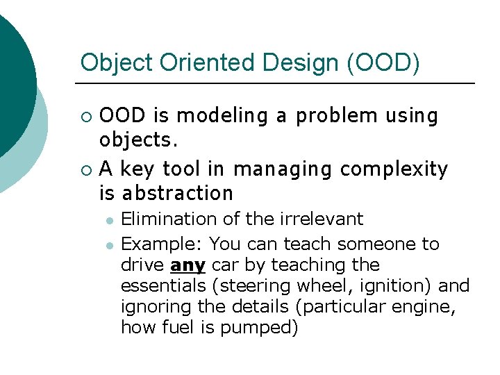 Object Oriented Design (OOD) OOD is modeling a problem using objects. ¡ A key