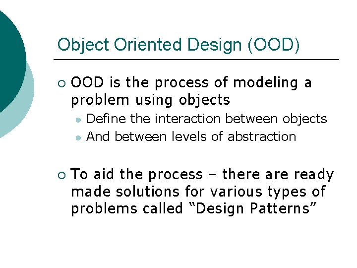 Object Oriented Design (OOD) ¡ OOD is the process of modeling a problem using