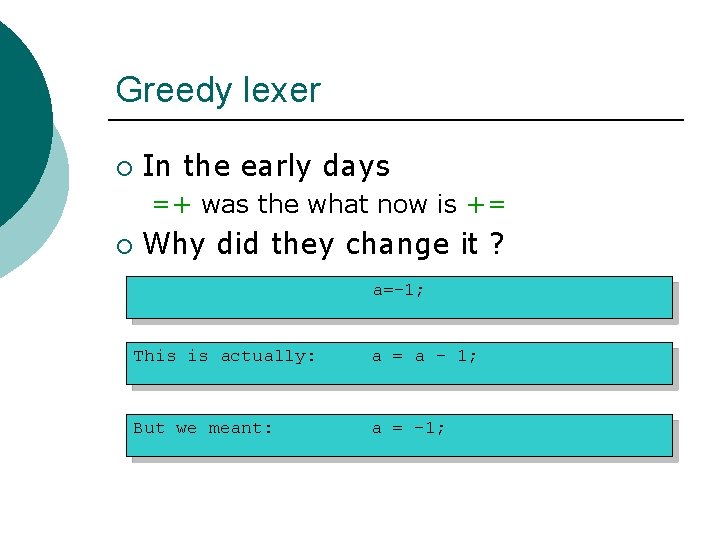 Greedy lexer ¡ In the early days =+ was the what now is +=
