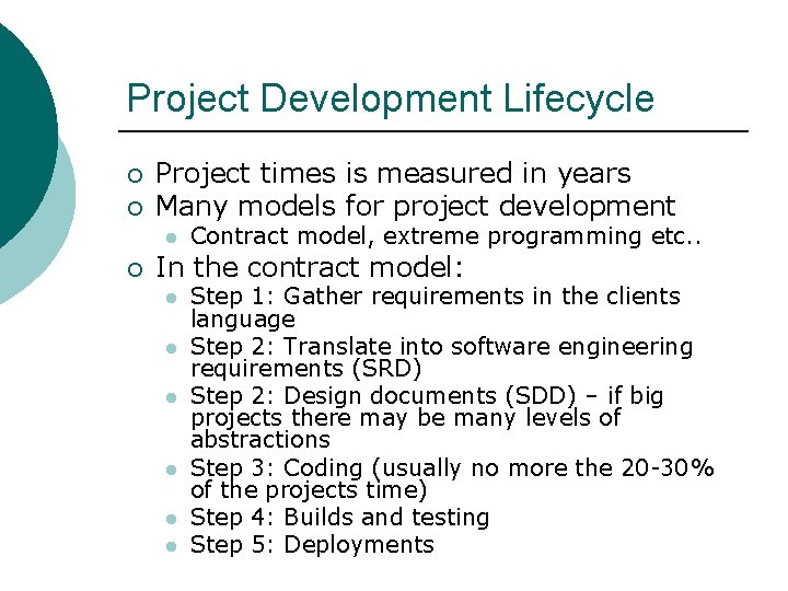 Project Development Lifecycle ¡ ¡ Project times is measured in years Many models for