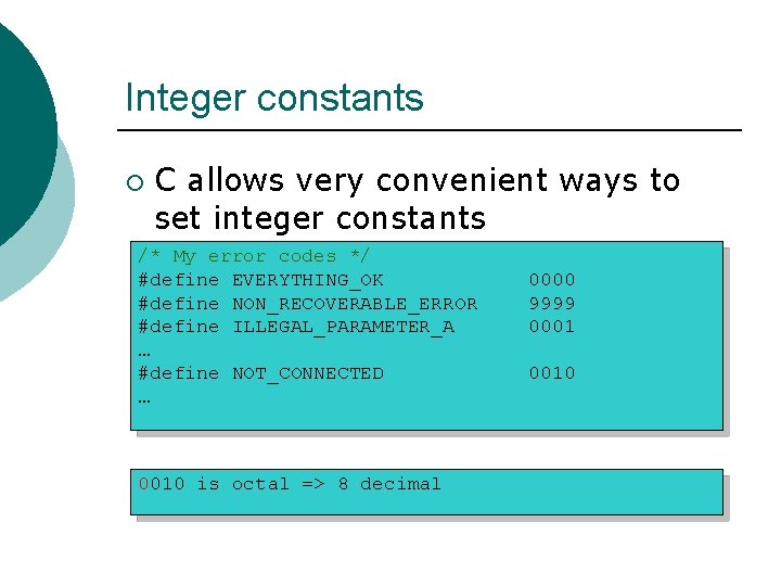 Integer constants ¡ C allows very convenient ways to set integer constants /* My
