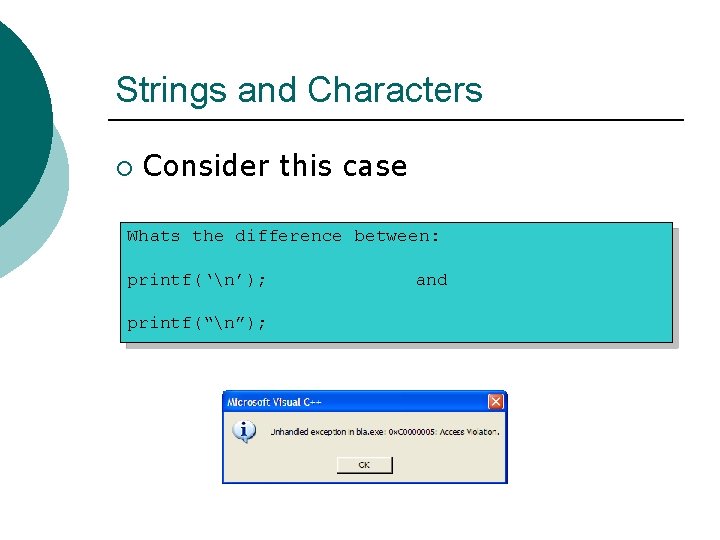 Strings and Characters ¡ Consider this case Whats the difference between: printf(‘n’); printf(“n”); and