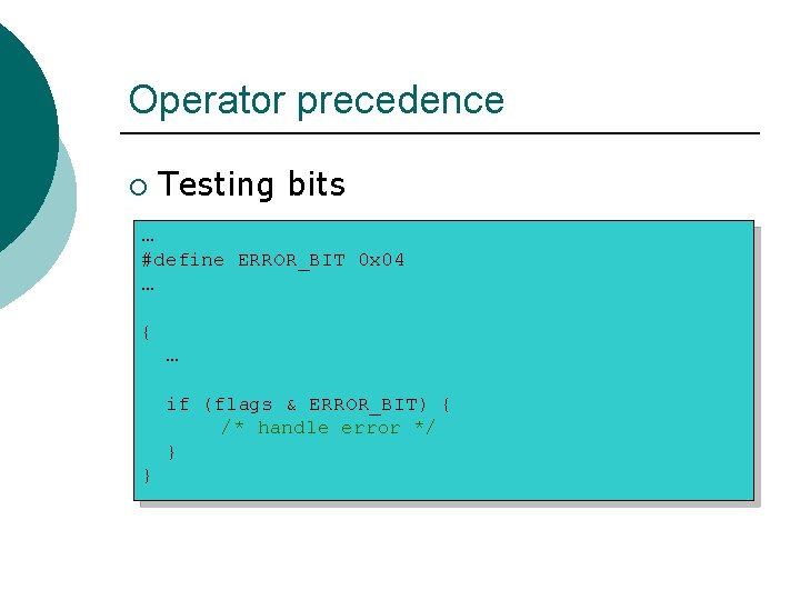 Operator precedence ¡ Testing bits … #define ERROR_BIT 0 x 04 … { …