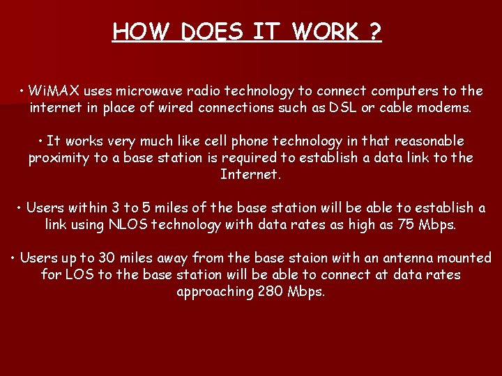 HOW DOES IT WORK ? • Wi. MAX uses microwave radio technology to connect