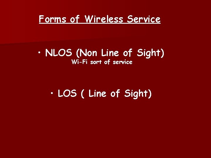 Forms of Wireless Service • NLOS (Non Line of Sight) Wi-Fi sort of service