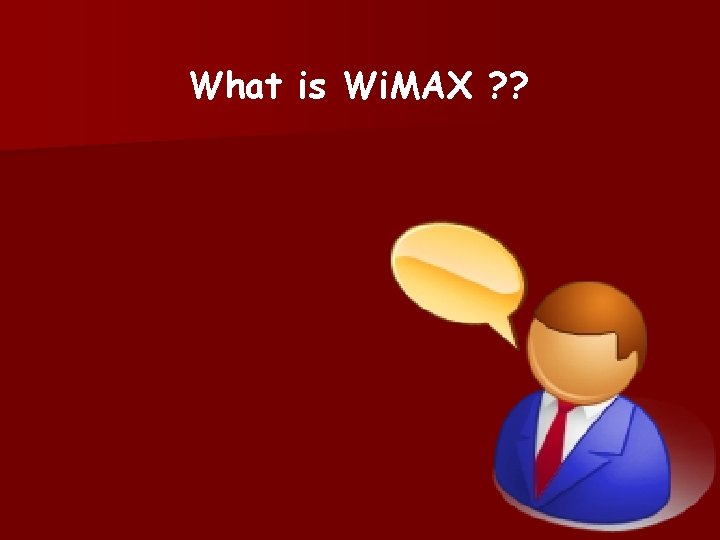 What is Wi. MAX ? ? 