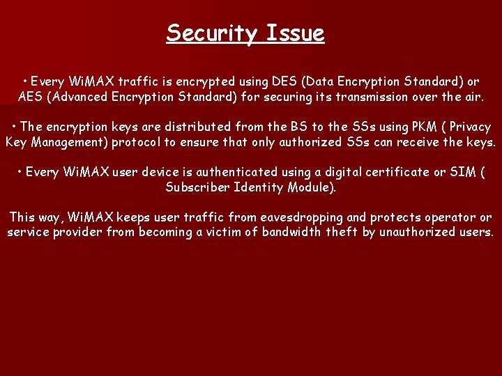 Security Issue • Every Wi. MAX traffic is encrypted using DES (Data Encryption Standard)