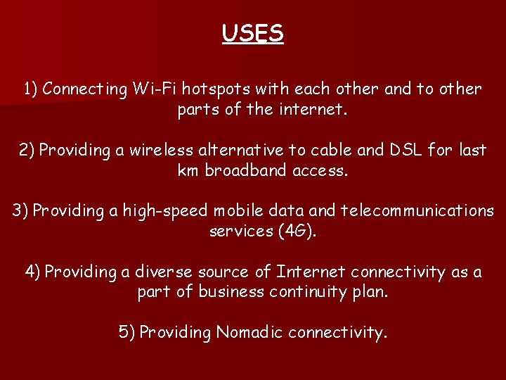 USES 1) Connecting Wi-Fi hotspots with each other and to other parts of the