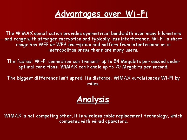 Advantages over Wi-Fi The Wi. MAX specification provides symmetrical bandwidth over many kilometers and