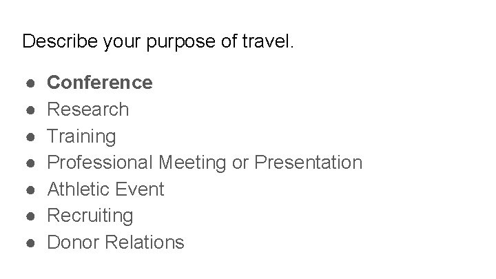 Describe your purpose of travel. ● ● ● ● Conference Research Training Professional Meeting