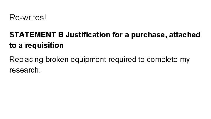Re-writes! STATEMENT B Justification for a purchase, attached to a requisition Replacing broken equipment