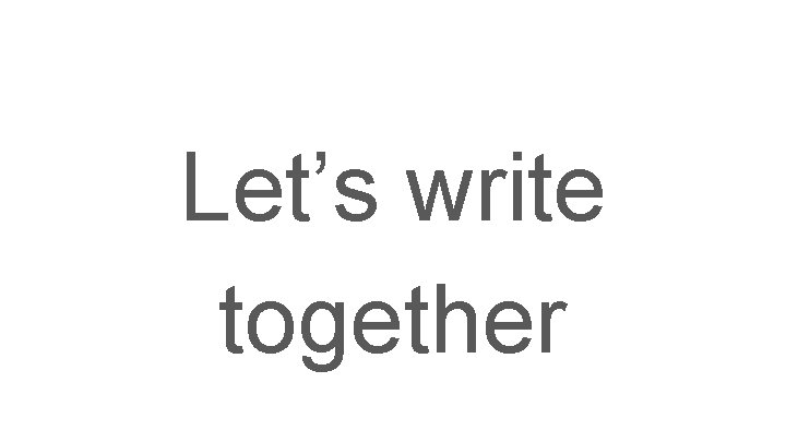 Let’s write together 