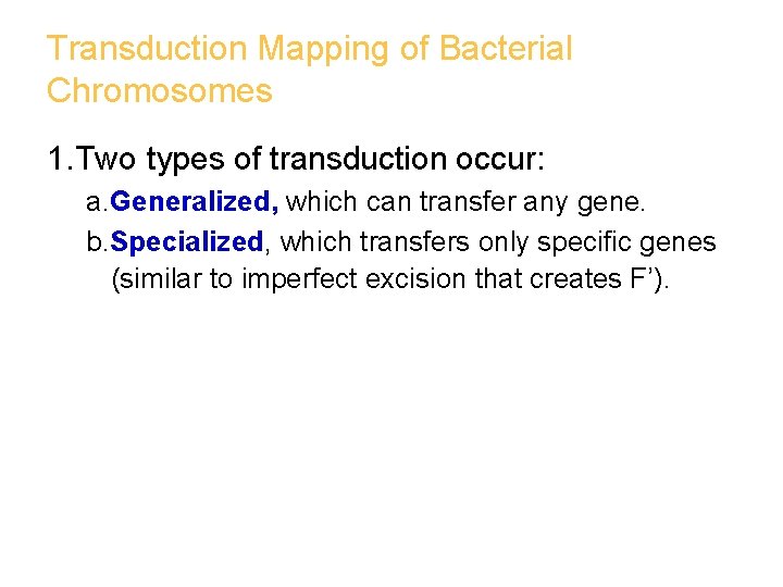 Transduction Mapping of Bacterial Chromosomes 1. Two types of transduction occur: a. Generalized, which