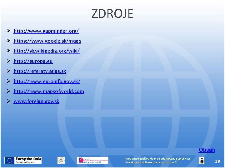 ZDROJE http: //www. gapminder. org/ https: //www. google. sk/maps http: //sk. wikipedia. org/wiki/ http: