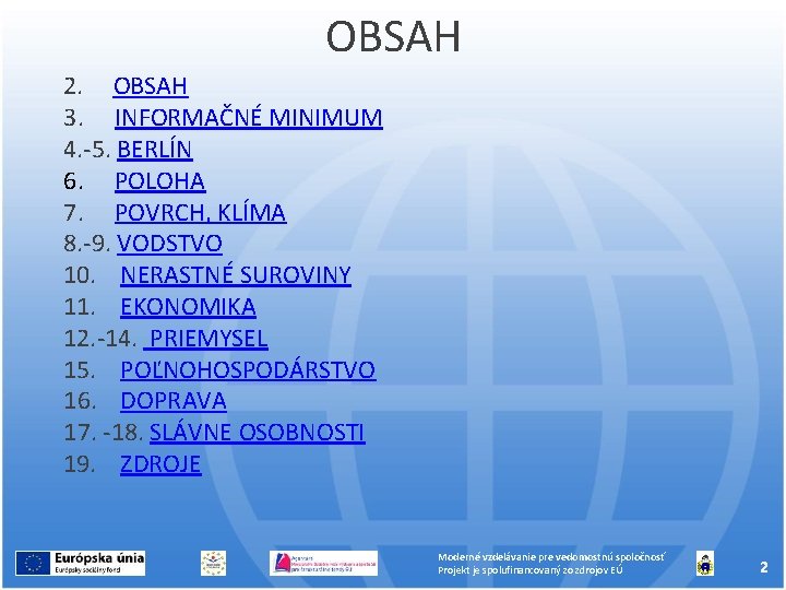 OBSAH 2. OBSAH 3. INFORMAČNÉ MINIMUM 4. -5. BERLÍN 6. POLOHA 7. POVRCH, KLÍMA