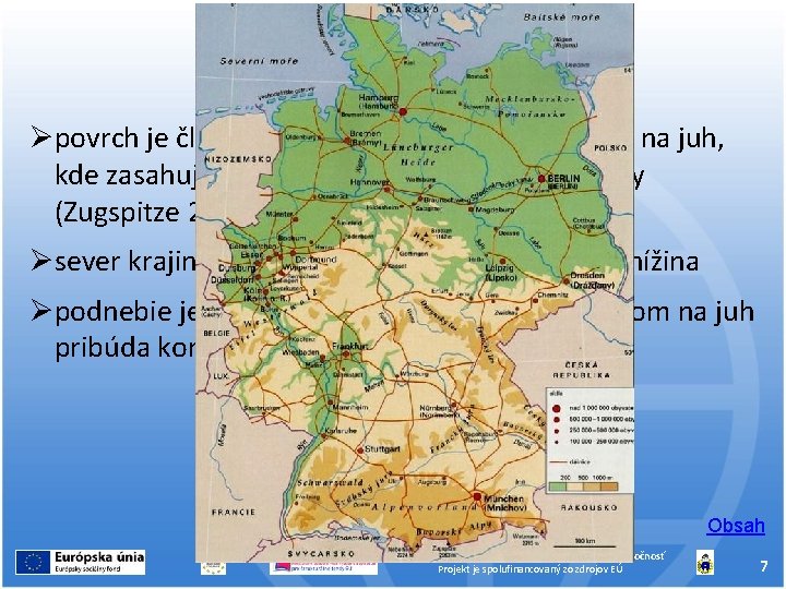 POVRCH, KLÍMA povrch je členitý – dvíha sa od severu smerom na juh, kde