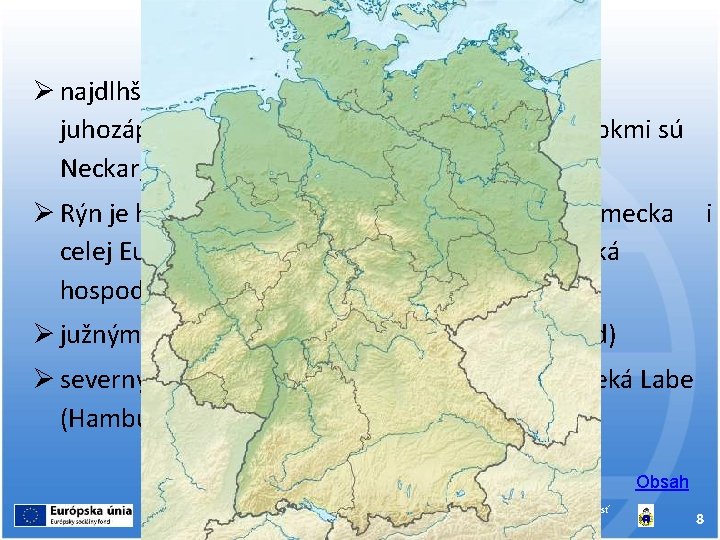 VODSTVO najdlhšou nemeckou riekou je Rýn, dominuje juhozápadnému Nemecku, najdôležitejšími prítokmi sú Neckar, Mohan,