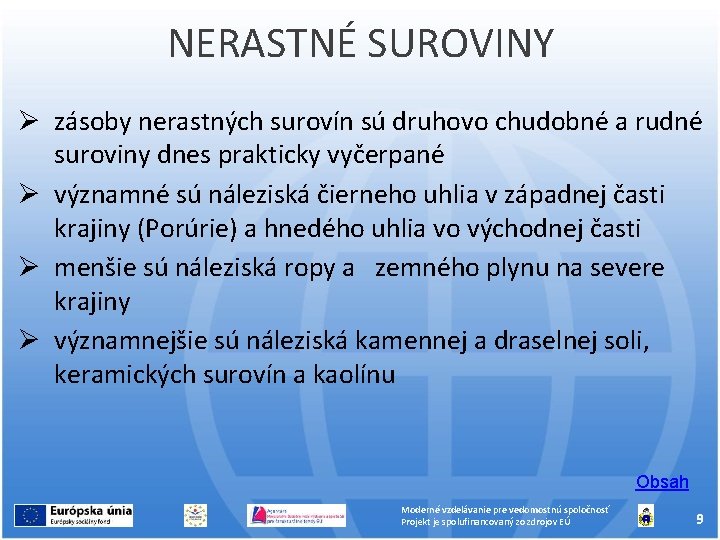 NERASTNÉ SUROVINY zásoby nerastných surovín sú druhovo chudobné a rudné suroviny dnes prakticky vyčerpané