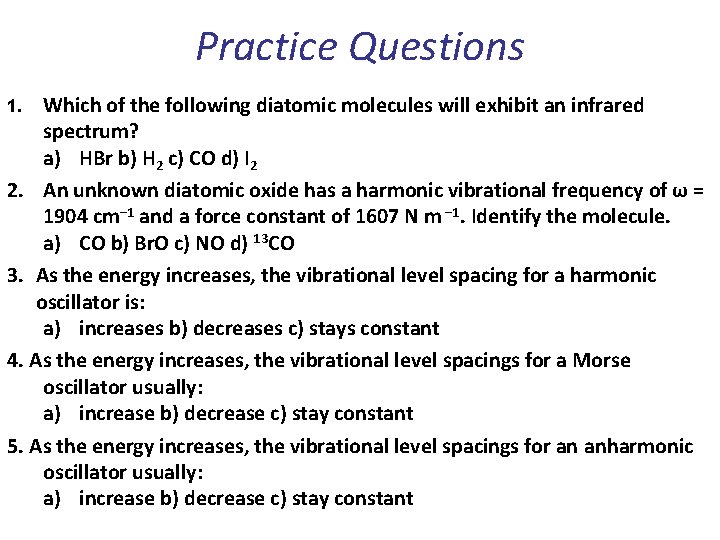 Practice Questions Which of the following diatomic molecules will exhibit an infrared spectrum? a)