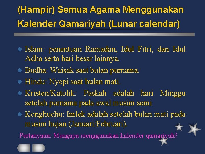 (Hampir) Semua Agama Menggunakan Kalender Qamariyah (Lunar calendar) l l l Islam: penentuan Ramadan,