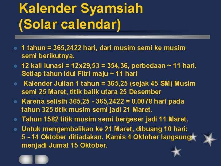 Kalender Syamsiah (Solar calendar) l l l 1 tahun = 365, 2422 hari, dari