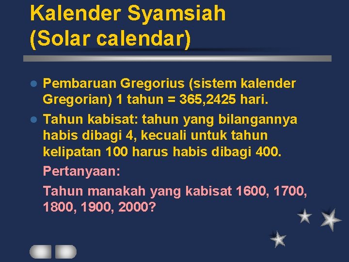 Kalender Syamsiah (Solar calendar) Pembaruan Gregorius (sistem kalender Gregorian) 1 tahun = 365, 2425