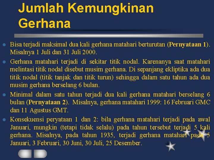 Jumlah Kemungkinan Gerhana Bisa terjadi maksimal dua kali gerhana matahari berturutan (Pernyataan 1). Misalnya