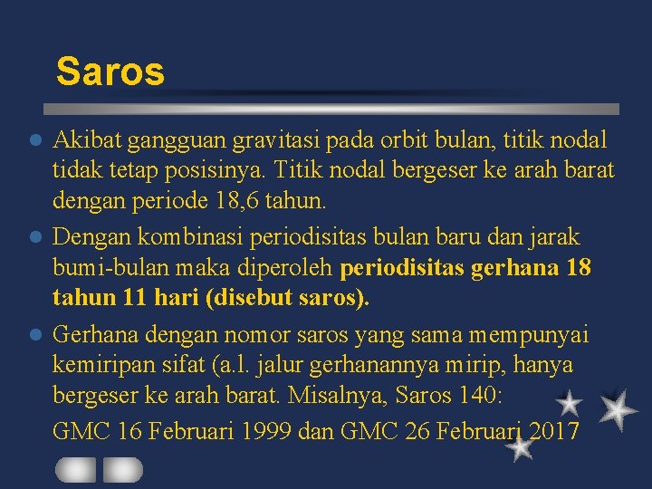 Saros Akibat gangguan gravitasi pada orbit bulan, titik nodal tidak tetap posisinya. Titik nodal